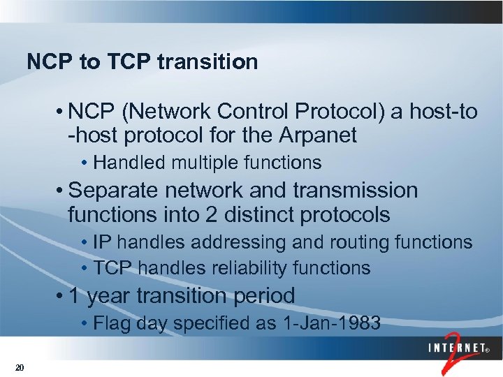 NCP to TCP transition • NCP (Network Control Protocol) a host-to -host protocol for