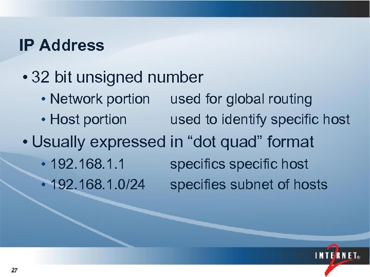 IP Address • 32 bit unsigned number • Network portion • Host portion used