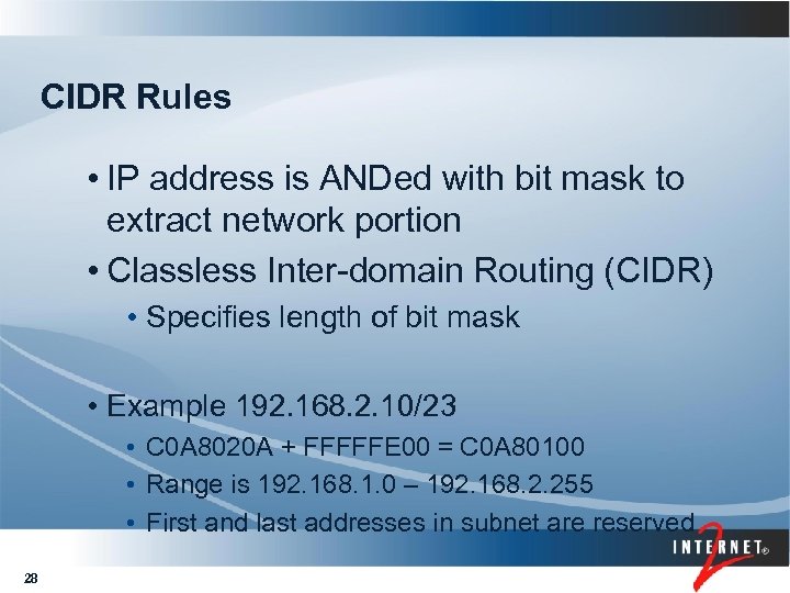 CIDR Rules • IP address is ANDed with bit mask to extract network portion