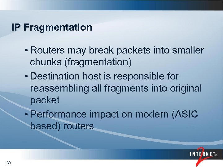 IP Fragmentation • Routers may break packets into smaller chunks (fragmentation) • Destination host