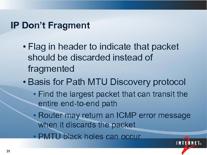 IP Don’t Fragment • Flag in header to indicate that packet should be discarded