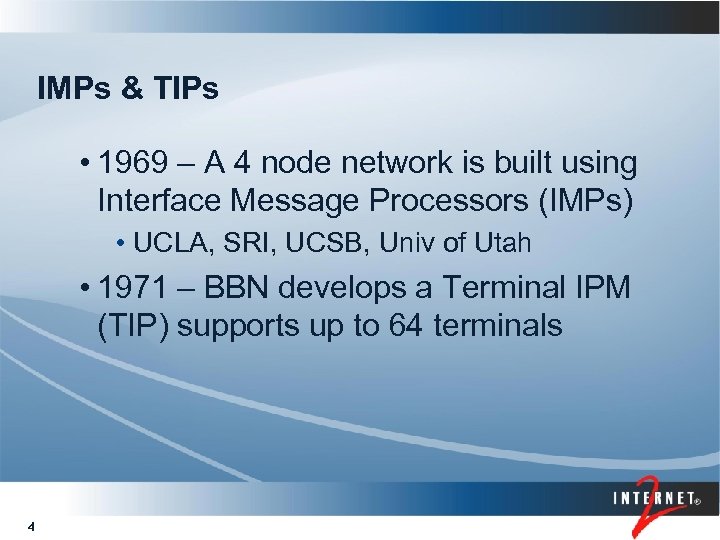 IMPs & TIPs • 1969 – A 4 node network is built using Interface
