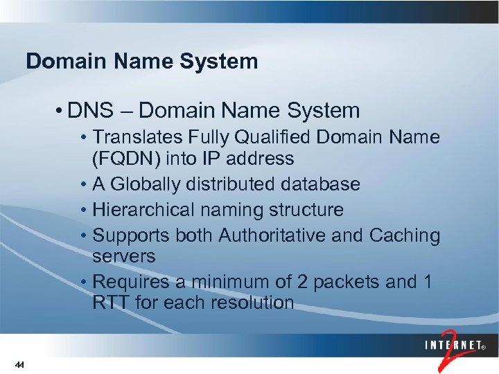 Domain Name System • DNS – Domain Name System • Translates Fully Qualified Domain
