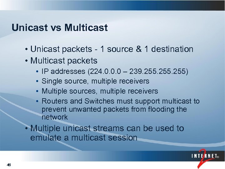 Unicast vs Multicast • Unicast packets - 1 source & 1 destination • Multicast