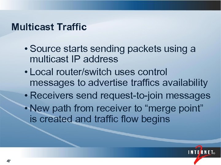 Multicast Traffic • Source starts sending packets using a multicast IP address • Local