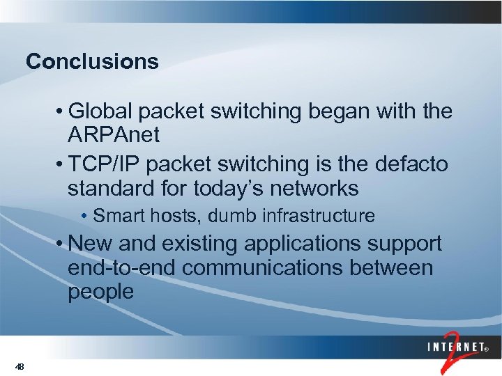 Conclusions • Global packet switching began with the ARPAnet • TCP/IP packet switching is