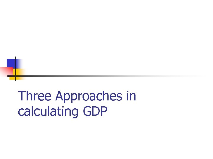 Three Approaches in calculating GDP 