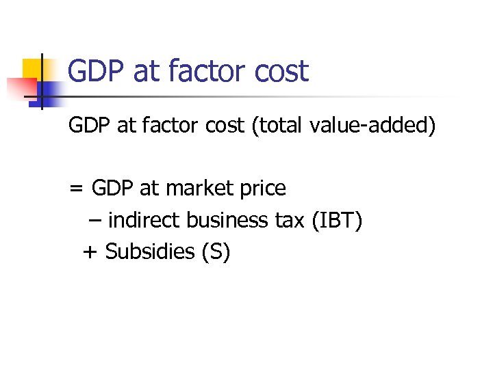 GDP at factor cost (total value-added) = GDP at market price – indirect business