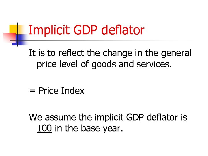 Implicit GDP deflator It is to reflect the change in the general price level