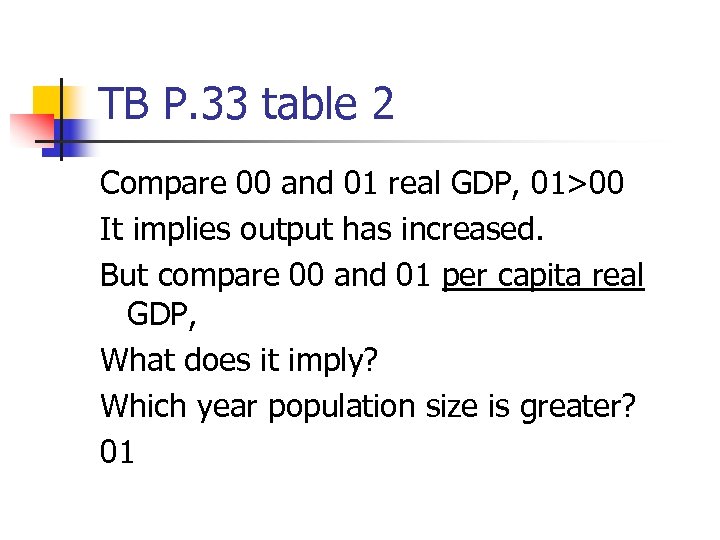 TB P. 33 table 2 Compare 00 and 01 real GDP, 01>00 It implies