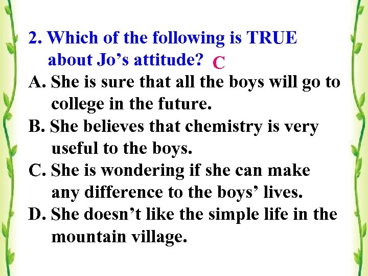 2. Which of the following is TRUE about Jo’s attitude? C A. She is