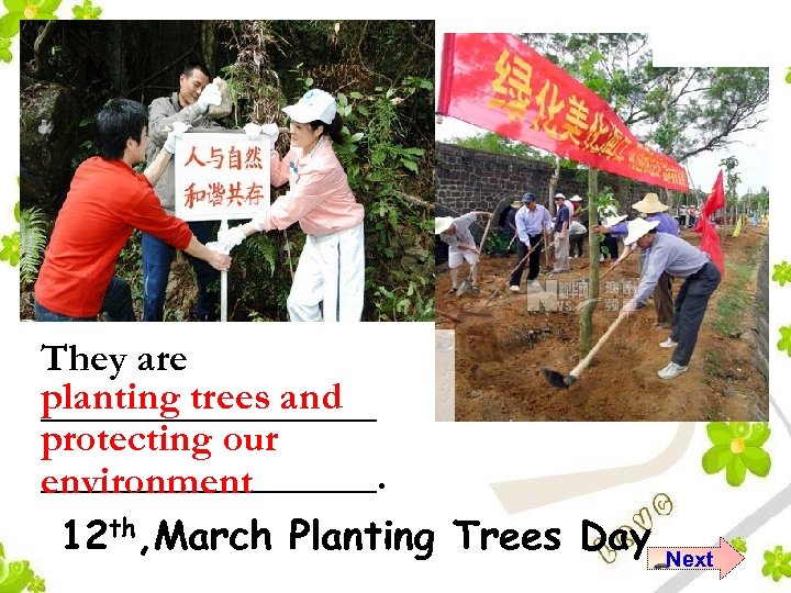 They are planting trees and _________ protecting our _________. environment 12 th, March Planting