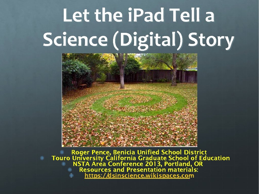 Let the i. Pad Tell a Science (Digital) Story Roger Pence, Benicia Unified School