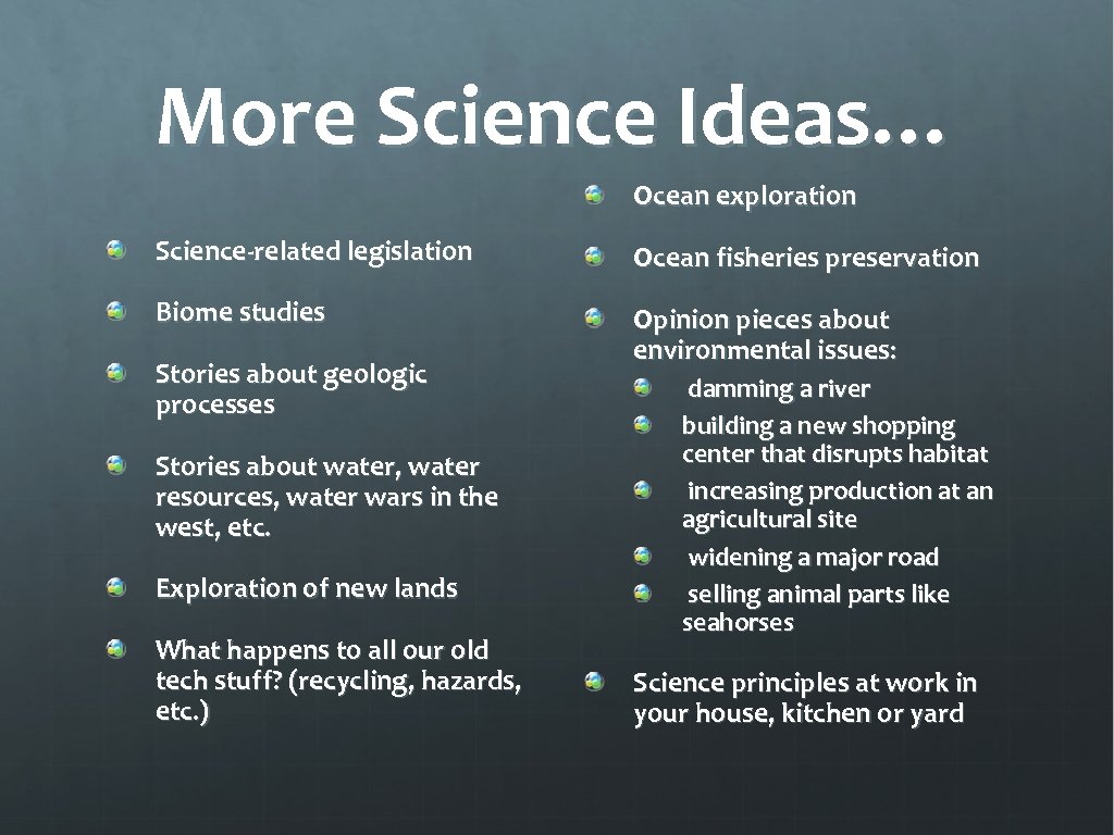 More Science Ideas… Ocean exploration Science-related legislation Ocean fisheries preservation Biome studies Opinion pieces
