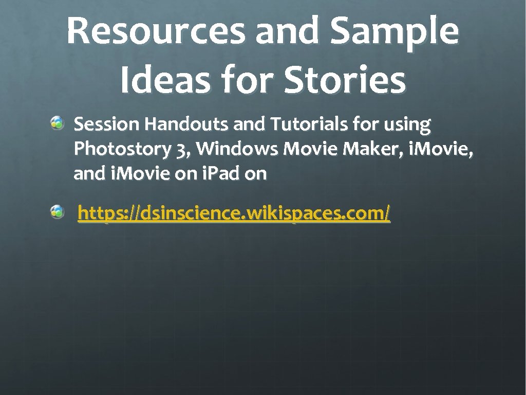 Resources and Sample Ideas for Stories Session Handouts and Tutorials for using Photostory 3,