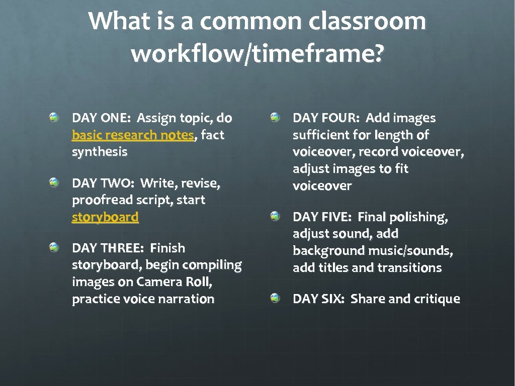What is a common classroom workflow/timeframe? DAY ONE: Assign topic, do basic research notes,