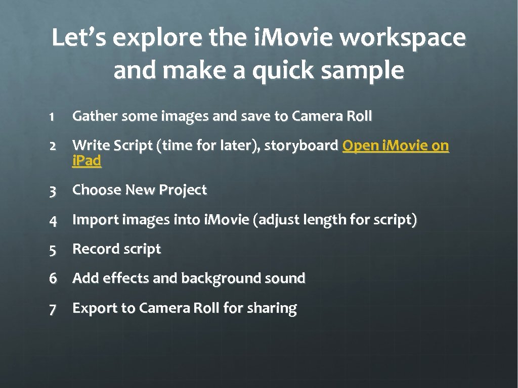 Let’s explore the i. Movie workspace and make a quick sample 1 Gather some