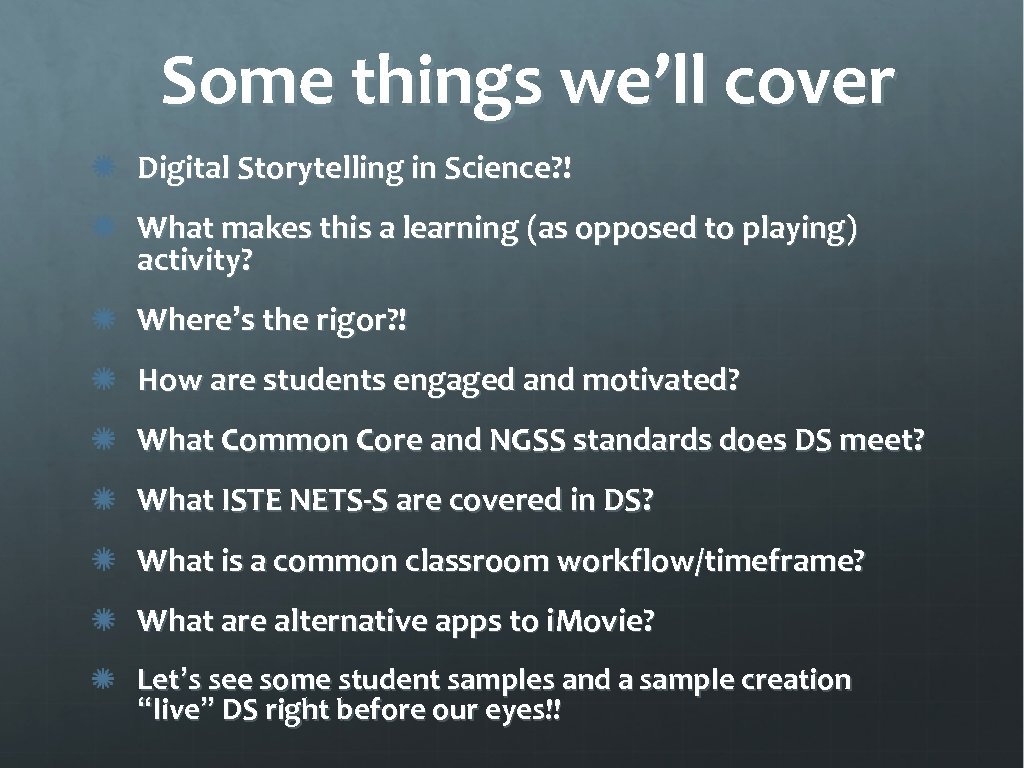 Some things we’ll cover Digital Storytelling in Science? ! What makes this a learning