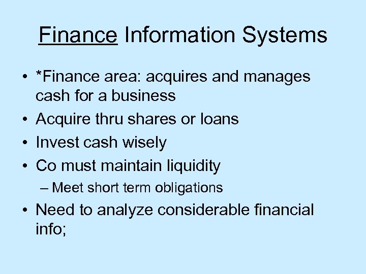 Finance Information Systems • *Finance area: acquires and manages cash for a business •