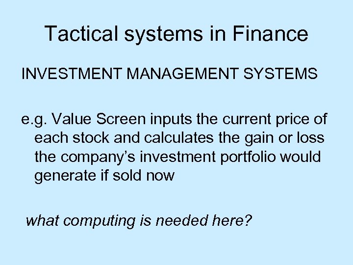 Tactical systems in Finance INVESTMENT MANAGEMENT SYSTEMS e. g. Value Screen inputs the current