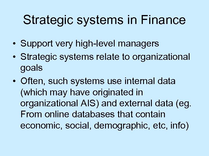Strategic systems in Finance • Support very high-level managers • Strategic systems relate to