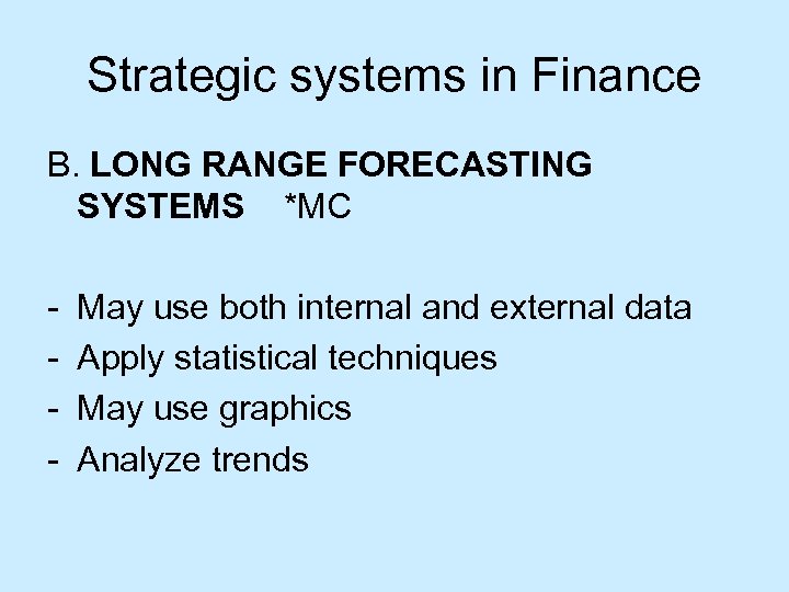 Strategic systems in Finance B. LONG RANGE FORECASTING SYSTEMS *MC - May use both