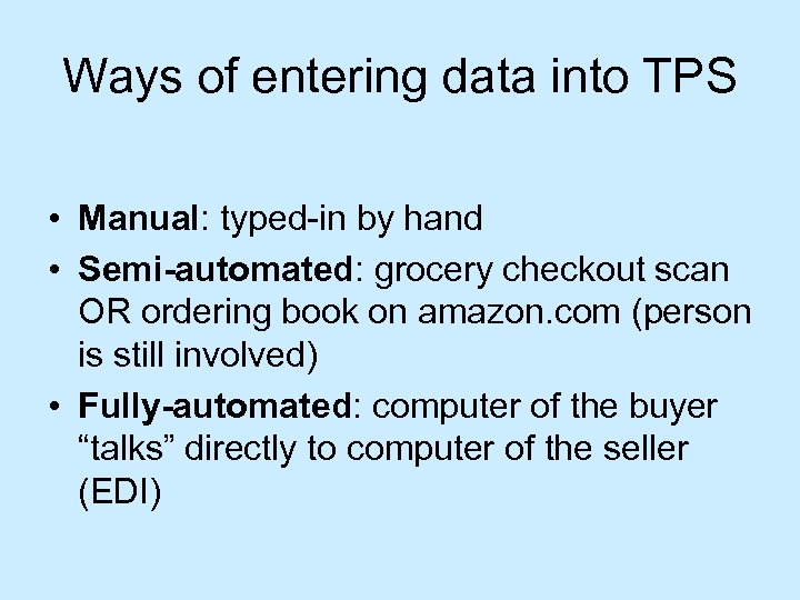 Ways of entering data into TPS • Manual: typed-in by hand • Semi-automated: grocery