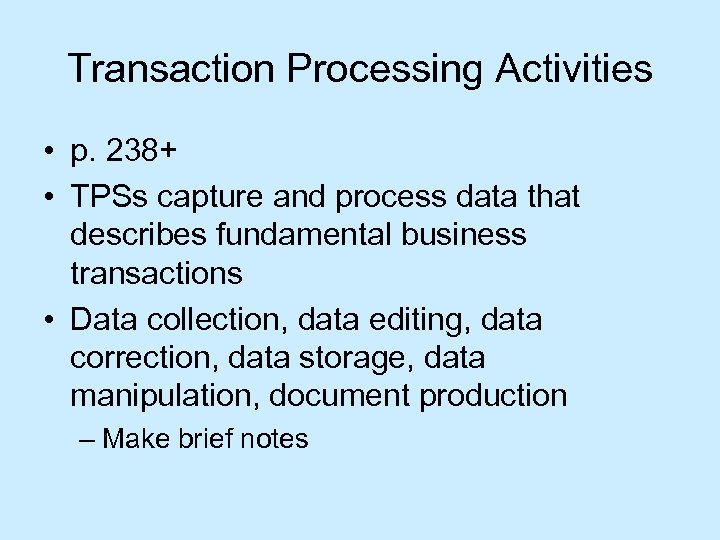 Transaction Processing Activities • p. 238+ • TPSs capture and process data that describes