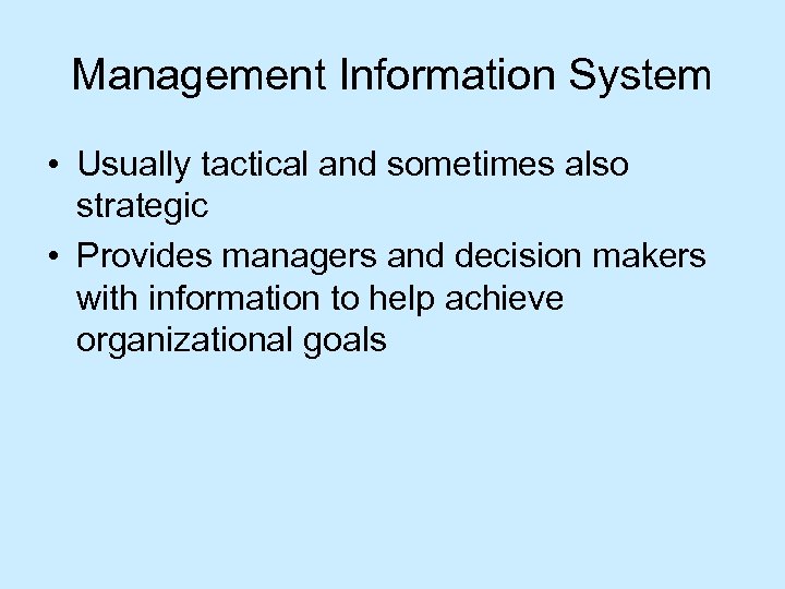 Management Information System • Usually tactical and sometimes also strategic • Provides managers and