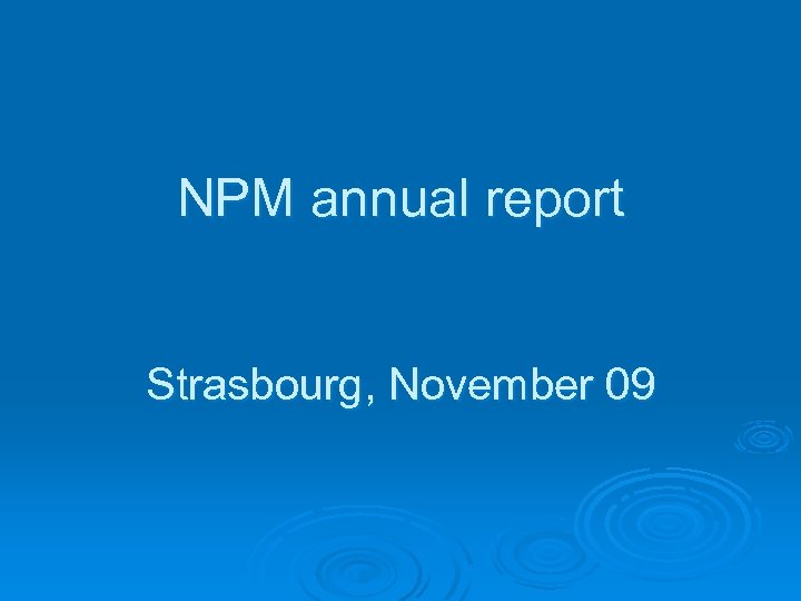 NPM annual report Strasbourg, November 09 