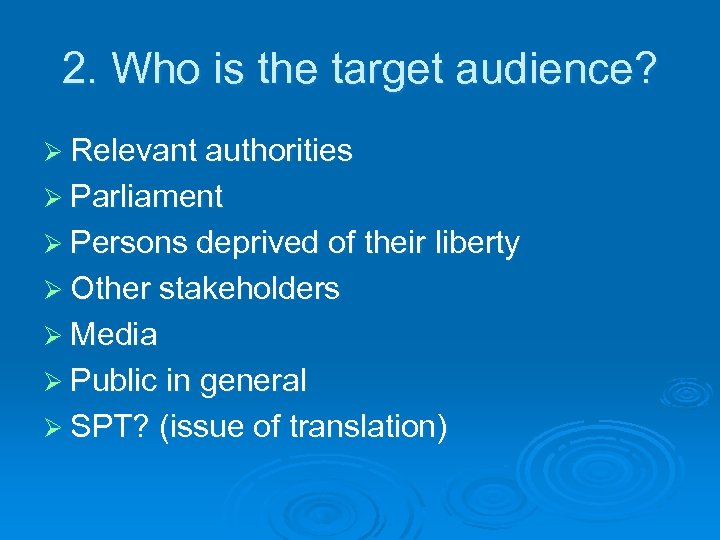 2. Who is the target audience? Ø Relevant authorities Ø Parliament Ø Persons deprived