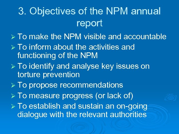 3. Objectives of the NPM annual report Ø To make the NPM visible and