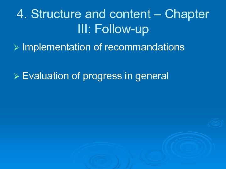 4. Structure and content – Chapter III: Follow-up Ø Implementation of recommandations Ø Evaluation