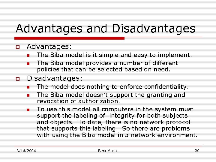 Advantages and Disadvantages o Advantages: n n o The Biba model is it simple