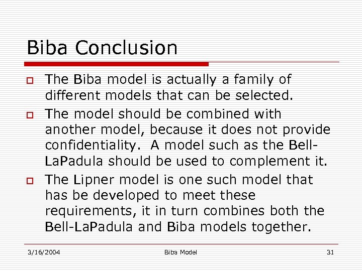 Biba Conclusion o o o The Biba model is actually a family of different