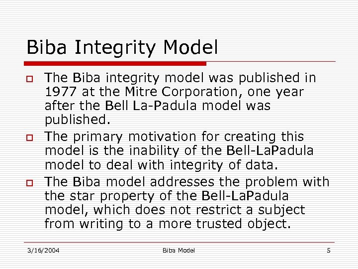 Biba Integrity Model o o o The Biba integrity model was published in 1977