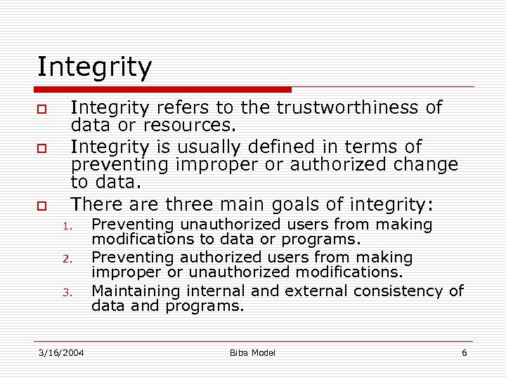 Integrity o o o Integrity refers to the trustworthiness of data or resources. Integrity