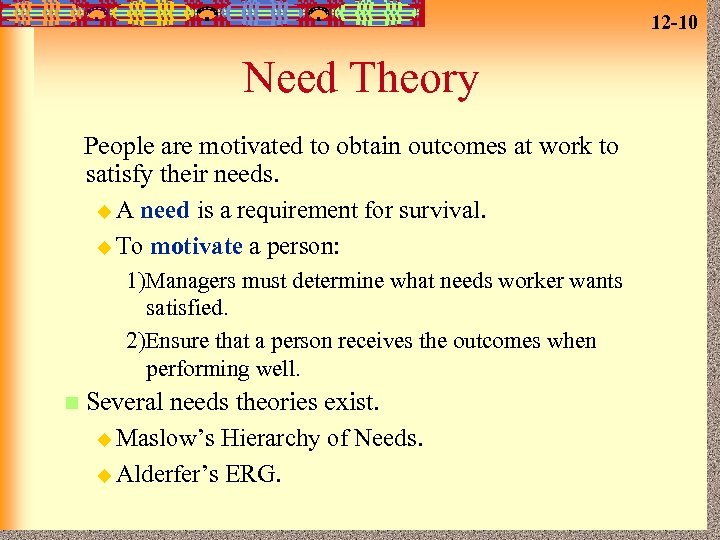 12 -10 Need Theory People are motivated to obtain outcomes at work to satisfy