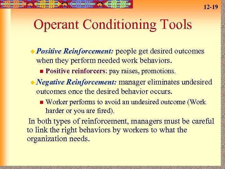 12 -19 Operant Conditioning Tools u Positive Reinforcement: people get desired outcomes when they