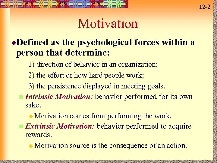 12 -2 Motivation l. Defined as the psychological forces within a person that determine: