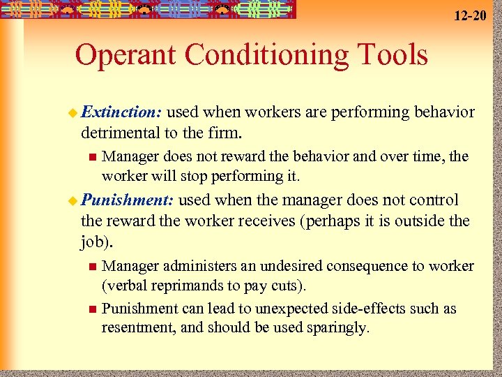 12 -20 Operant Conditioning Tools u Extinction: used when workers are performing behavior detrimental