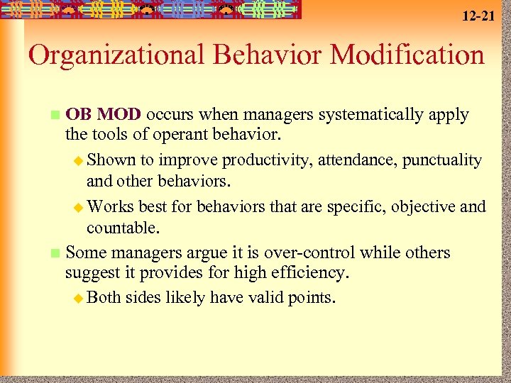 12 -21 Organizational Behavior Modification OB MOD occurs when managers systematically apply the tools