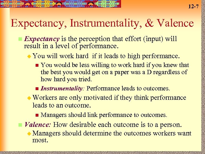 12 -7 Expectancy, Instrumentality, & Valence n Expectancy is the perception that effort (input)