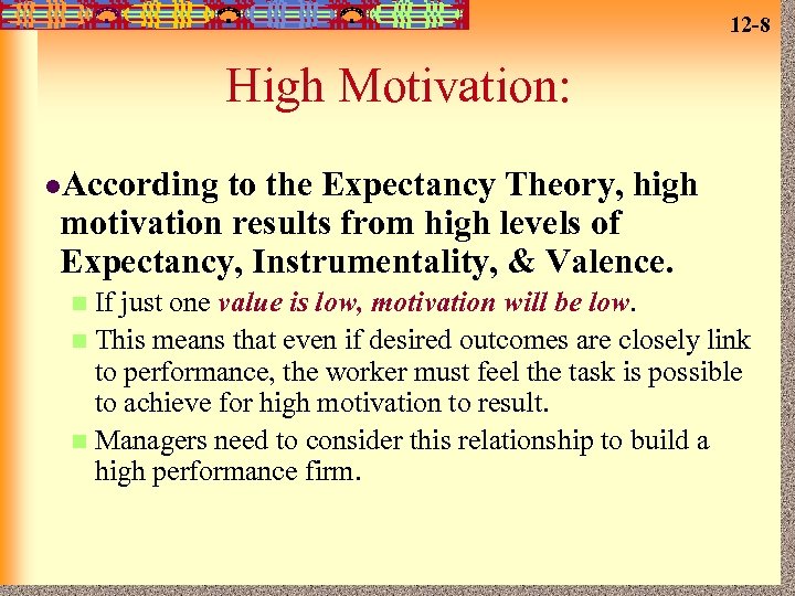 12 -8 High Motivation: l. According to the Expectancy Theory, high motivation results from