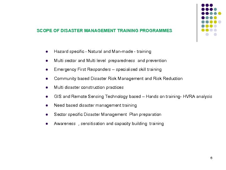 SCOPE OF DISASTER MANAGEMENT TRAINING PROGRAMMES l Hazard specific - Natural and Man-made -