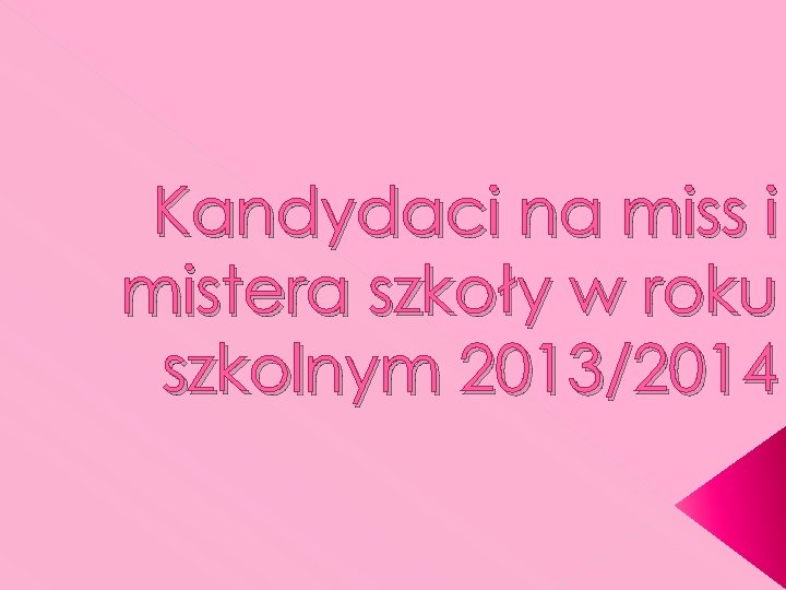 Kandydaci na miss i mistera szkoły w roku szkolnym 2013/2014 