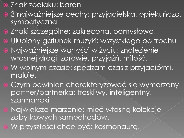  Znak zodiaku: baran 3 najważniejsze cechy: przyjacielska, opiekuńcza, sympatyczna Znaki szczególne: zakręcona, pomysłowa,