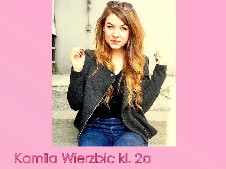 Kamila Wierzbic kl. 2 a 