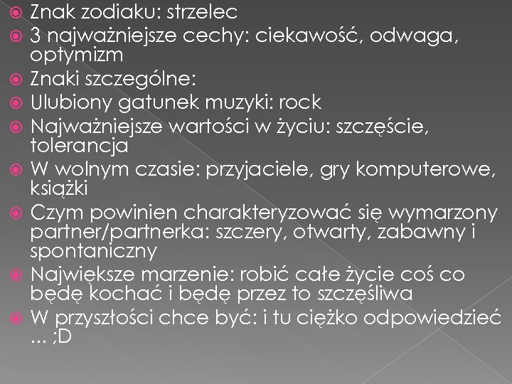  Znak zodiaku: strzelec 3 najważniejsze cechy: ciekawość, odwaga, optymizm Znaki szczególne: Ulubiony gatunek