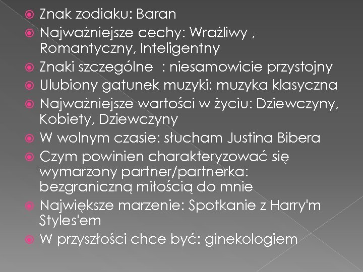  Znak zodiaku: Baran Najważniejsze cechy: Wrażliwy , Romantyczny, Inteligentny Znaki szczególne : niesamowicie